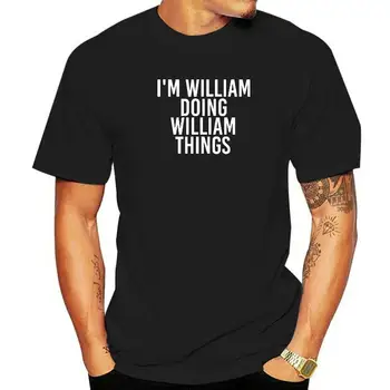 Aš WILLIAM DARO WILLIAM DALYKŲ, Juokinga Dovana Idėja Marškinėliai Atsitiktinis Marškinėliai Karšto Pardavimo Marškinėliai Medvilnės Vyras Hip-Hop